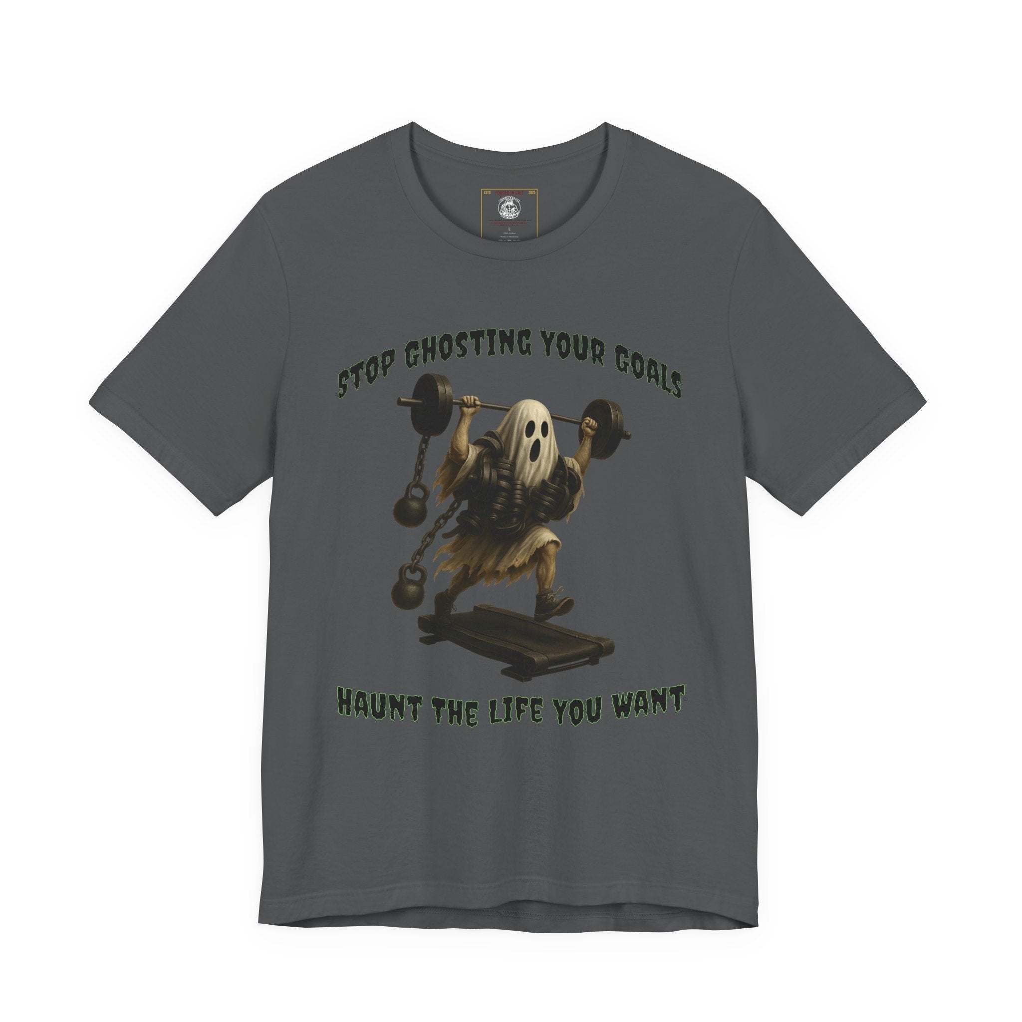 STOP GHOSTING YOUR GOALS. HAUNT THE LIFE YOU WANT. - Halloween Fitness Tee