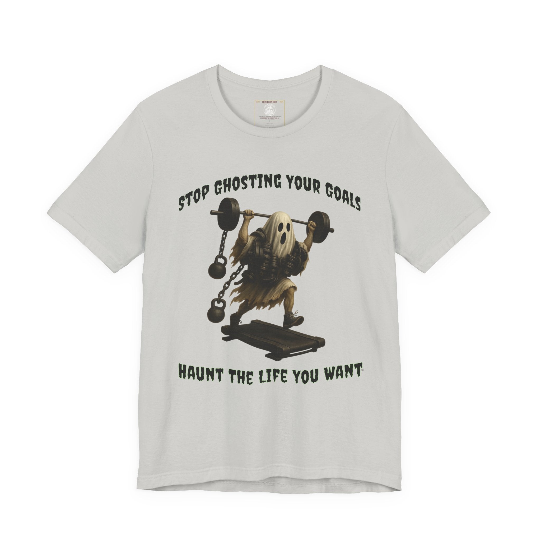 STOP GHOSTING YOUR GOALS. HAUNT THE LIFE YOU WANT. - Halloween Fitness Tee