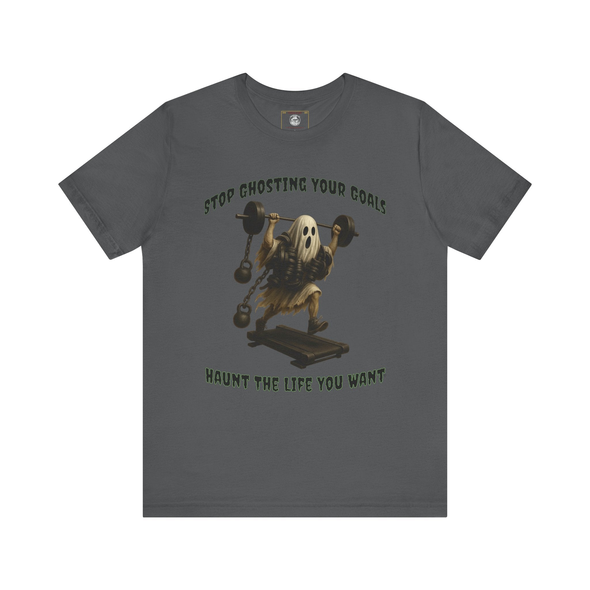 STOP GHOSTING YOUR GOALS. HAUNT THE LIFE YOU WANT. - Halloween Fitness Tee