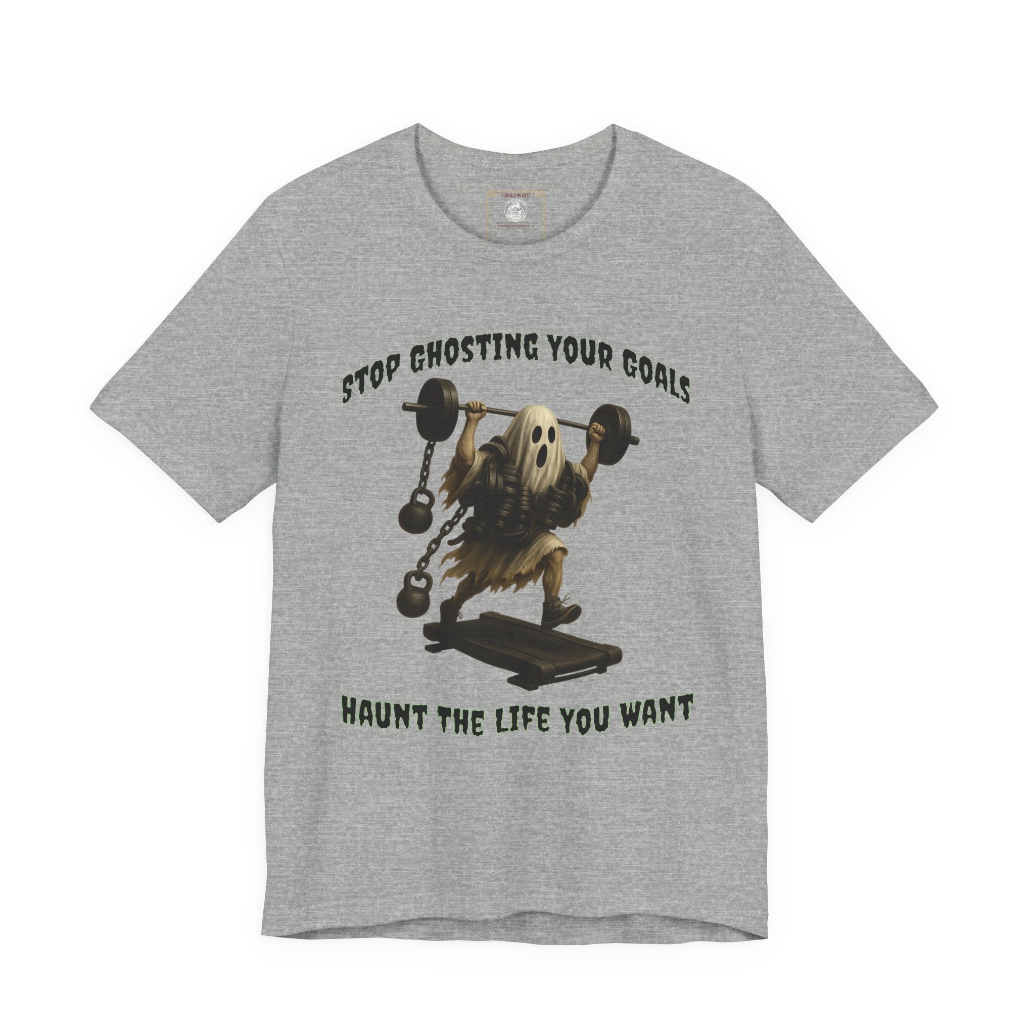 STOP GHOSTING YOUR GOALS. HAUNT THE LIFE YOU WANT. - Halloween Fitness Tee