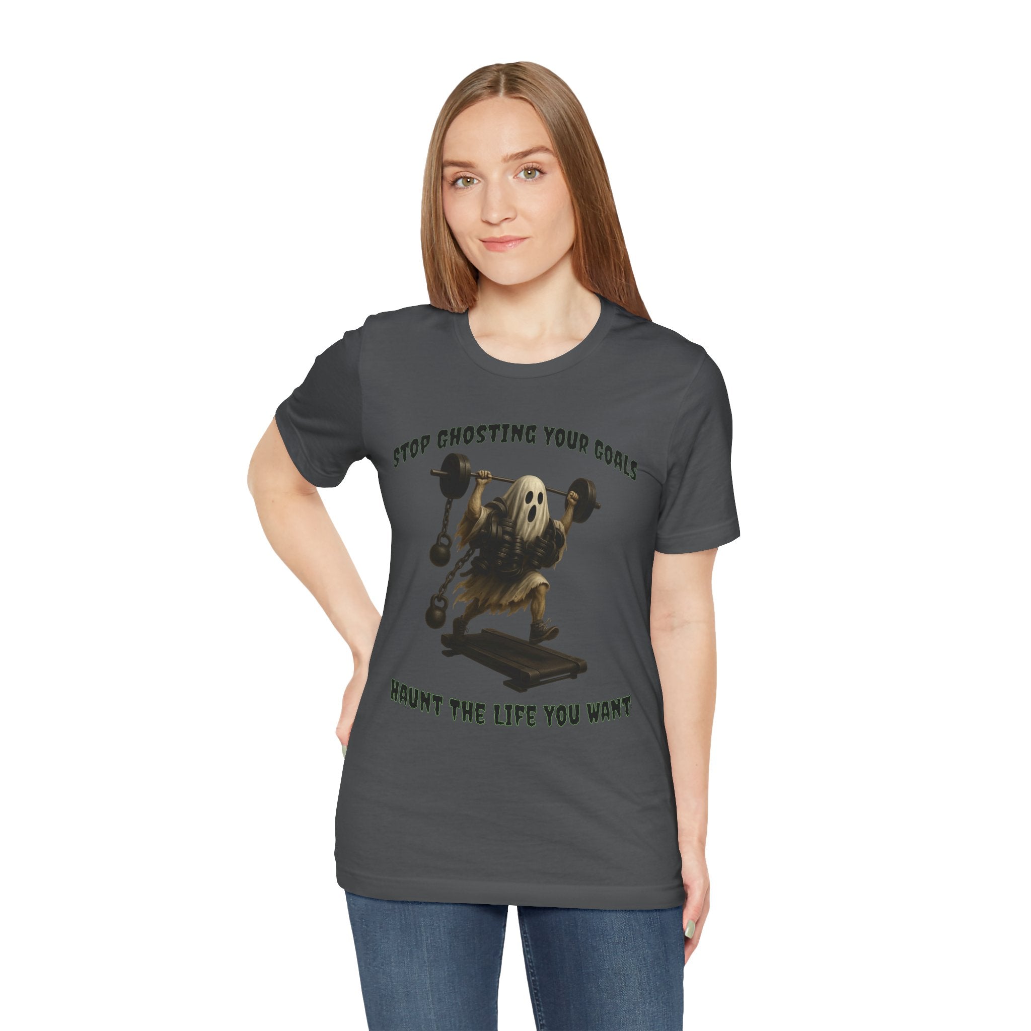 STOP GHOSTING YOUR GOALS. HAUNT THE LIFE YOU WANT. - Halloween Fitness Tee