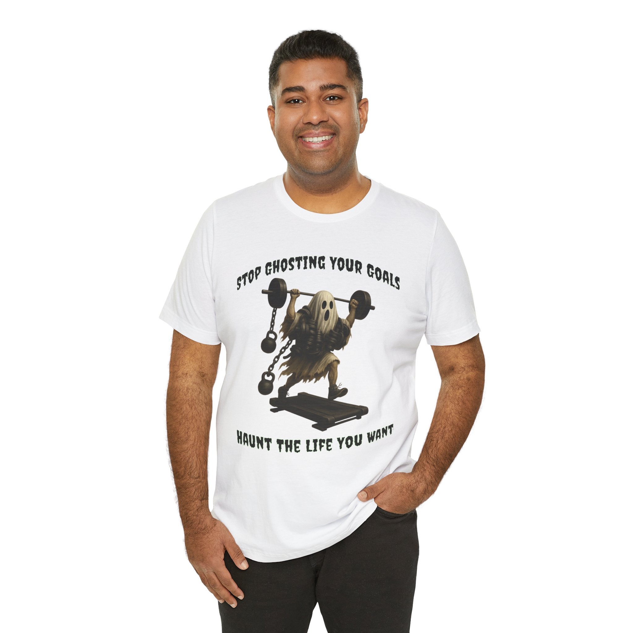 STOP GHOSTING YOUR GOALS. HAUNT THE LIFE YOU WANT. - Halloween Fitness Tee