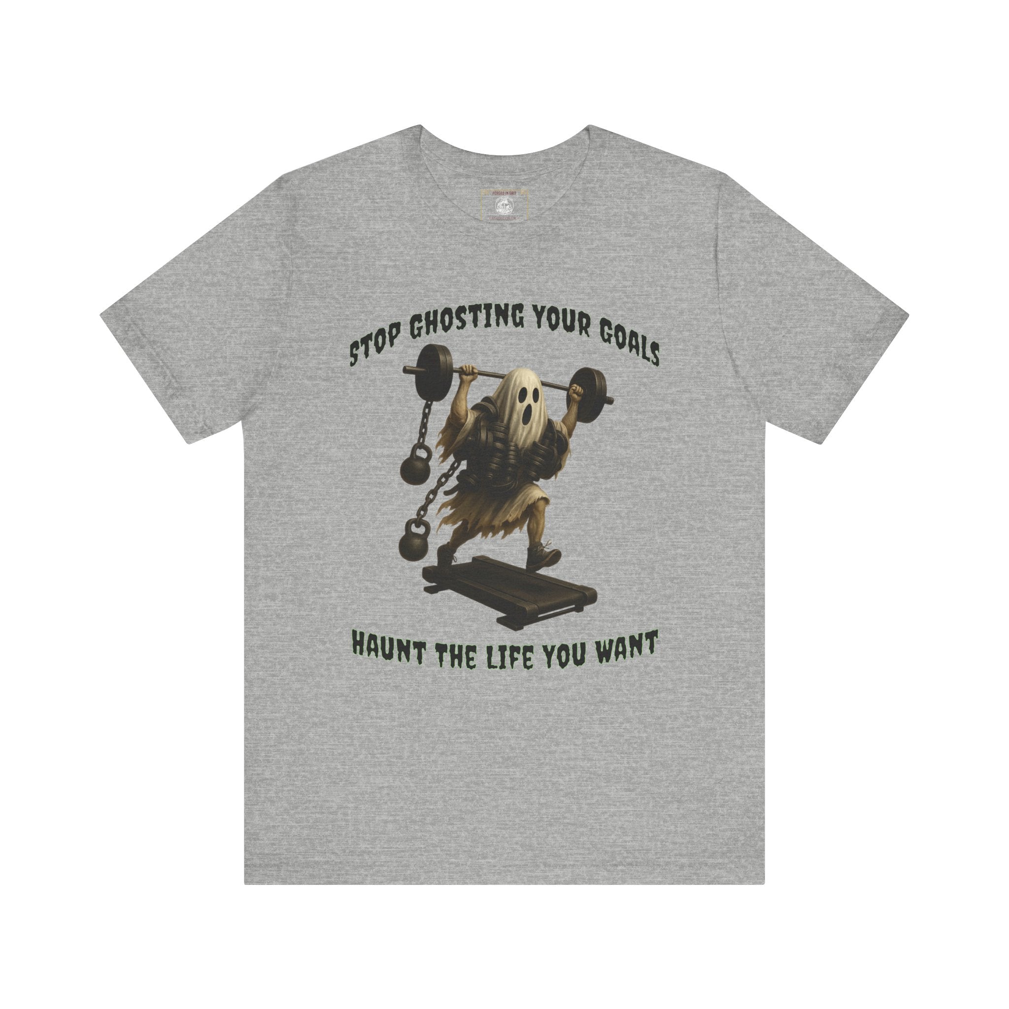 STOP GHOSTING YOUR GOALS. HAUNT THE LIFE YOU WANT. - Halloween Fitness Tee