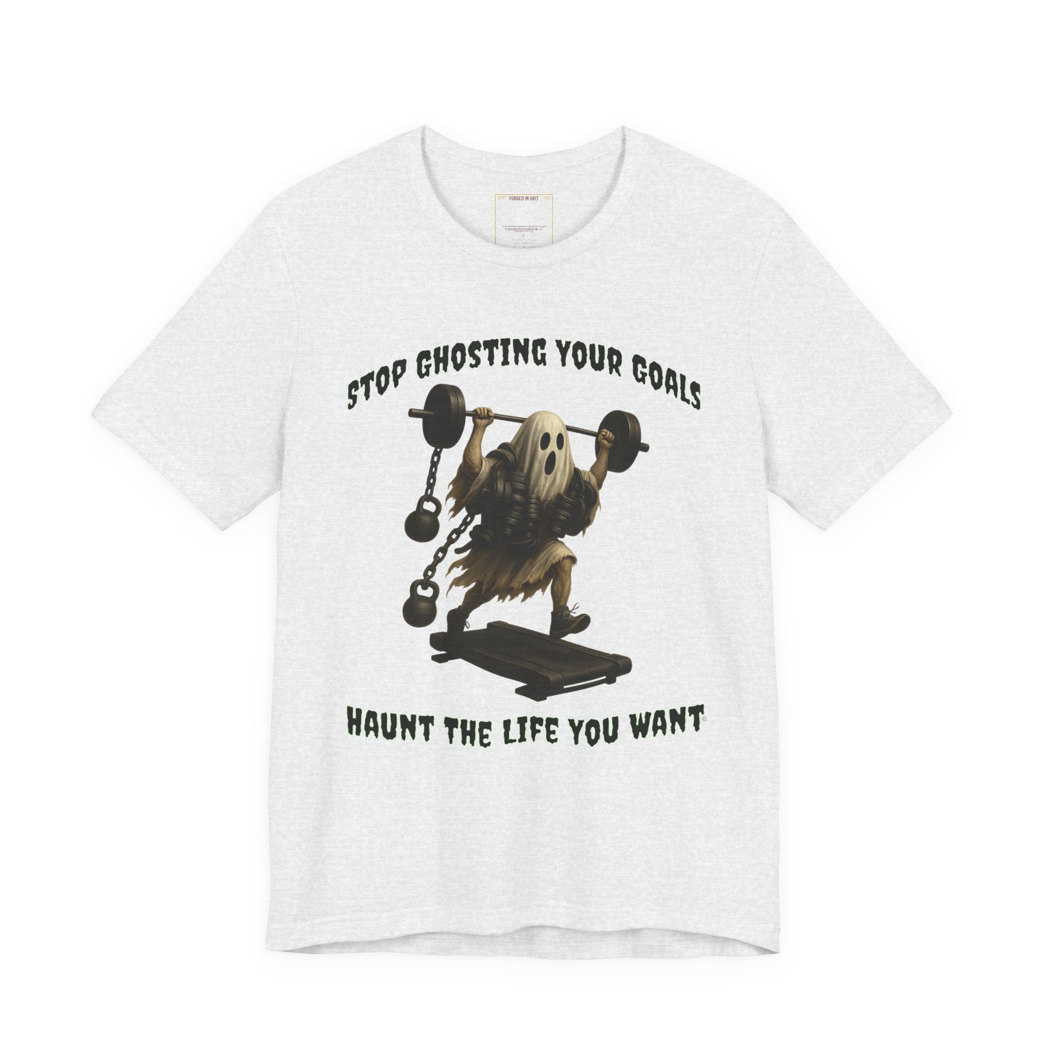 STOP GHOSTING YOUR GOALS. HAUNT THE LIFE YOU WANT. - Halloween Fitness Tee