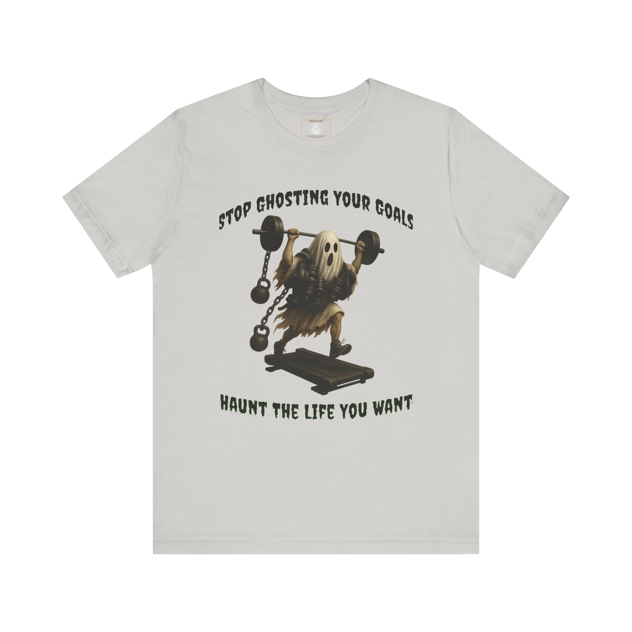 STOP GHOSTING YOUR GOALS. HAUNT THE LIFE YOU WANT. - Halloween Fitness Tee