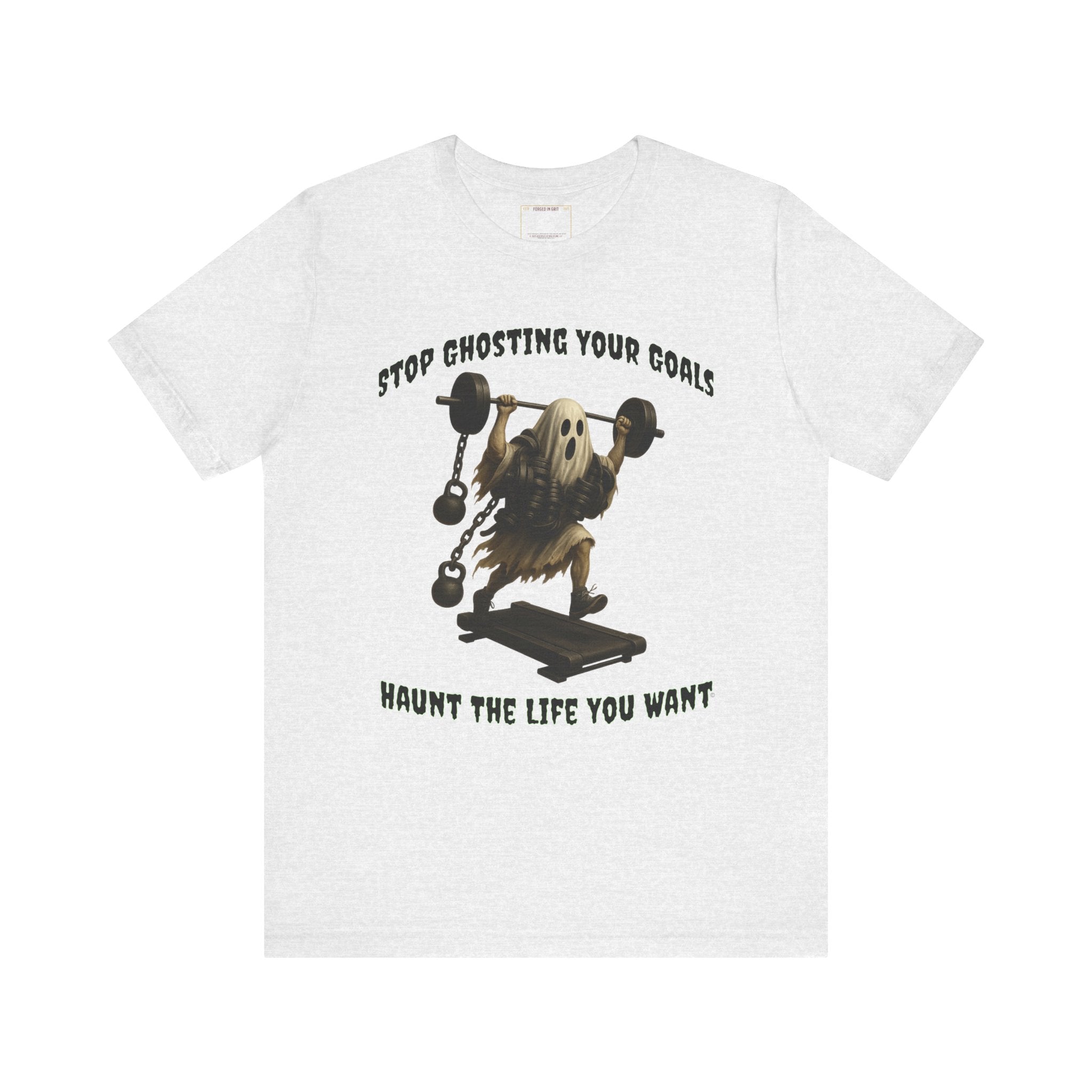 STOP GHOSTING YOUR GOALS. HAUNT THE LIFE YOU WANT. - Halloween Fitness Tee