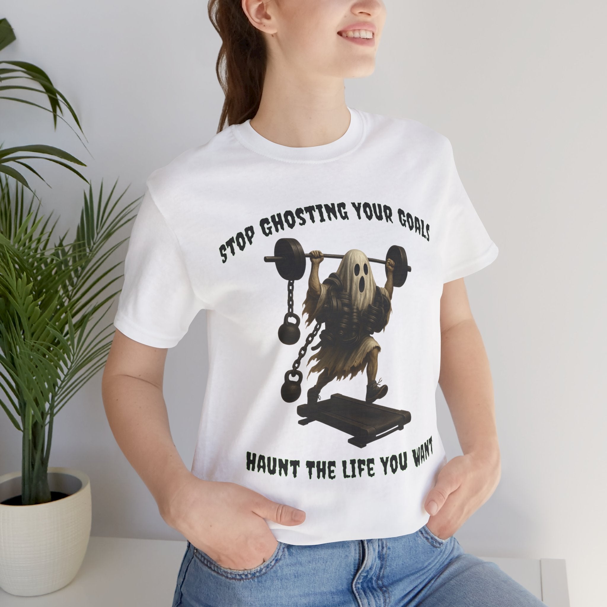 STOP GHOSTING YOUR GOALS. HAUNT THE LIFE YOU WANT. - Halloween Fitness Tee