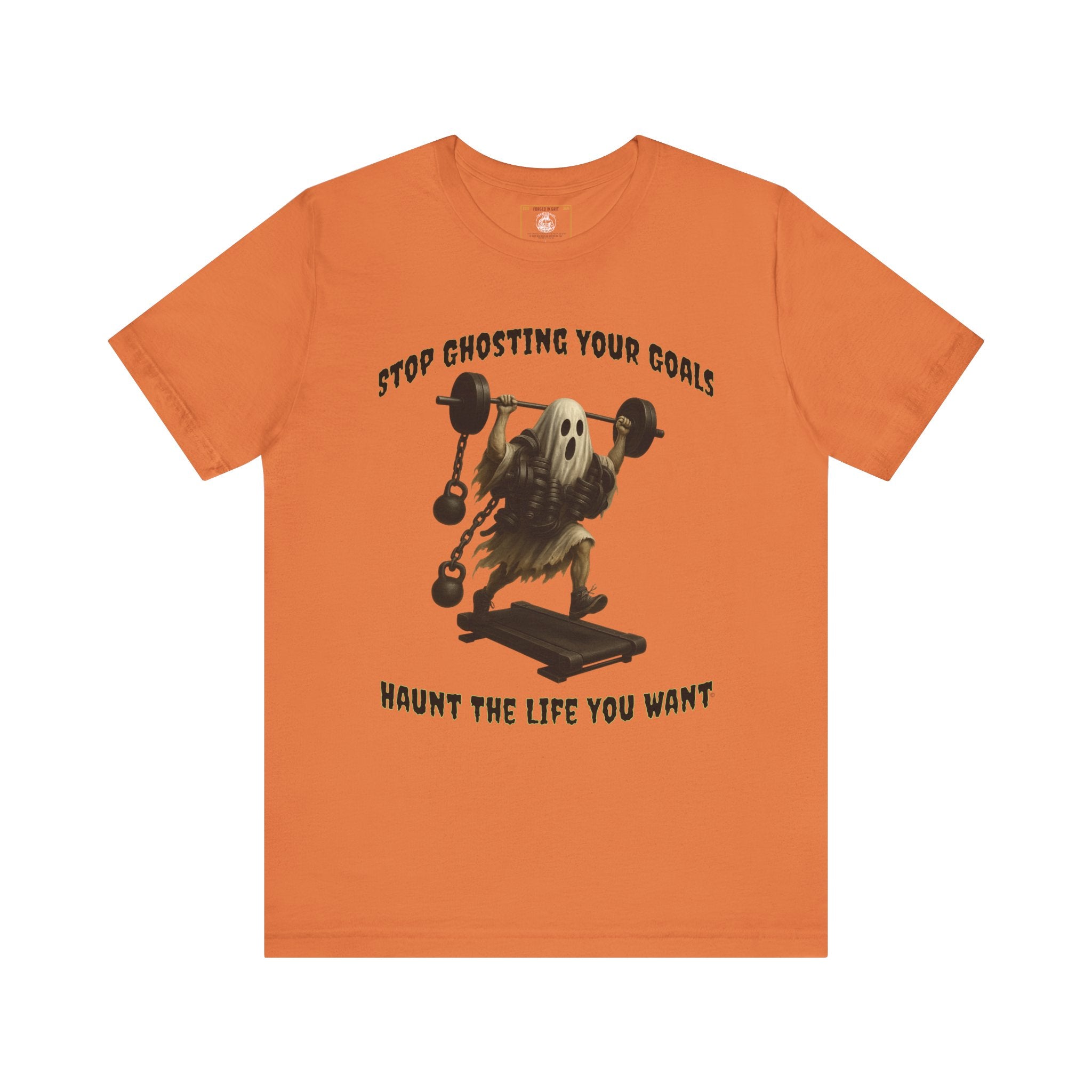 STOP GHOSTING YOUR GOALS. HAUNT THE LIFE YOU WANT. - Halloween Fitness Tee