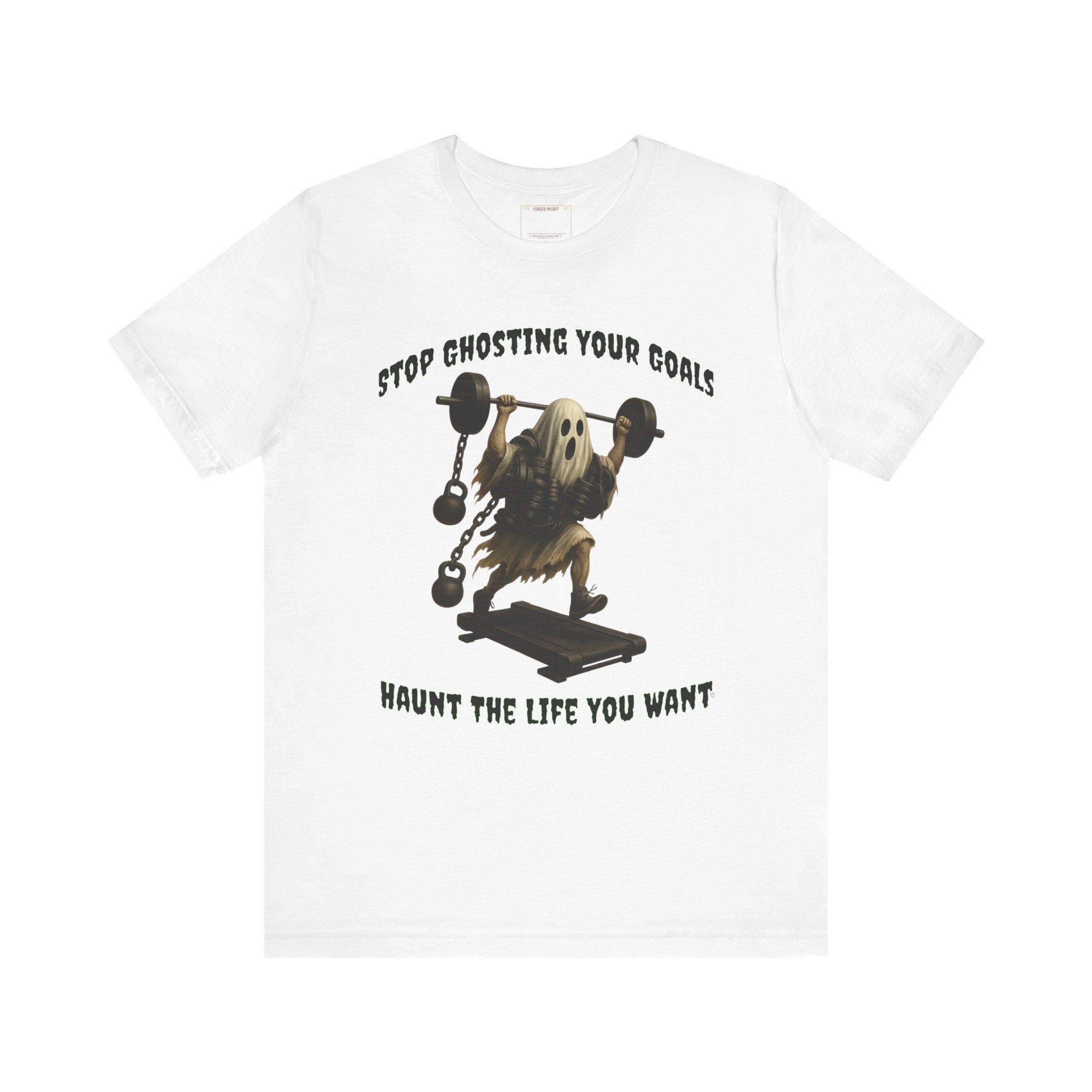 STOP GHOSTING YOUR GOALS. HAUNT THE LIFE YOU WANT. - Halloween Fitness Tee