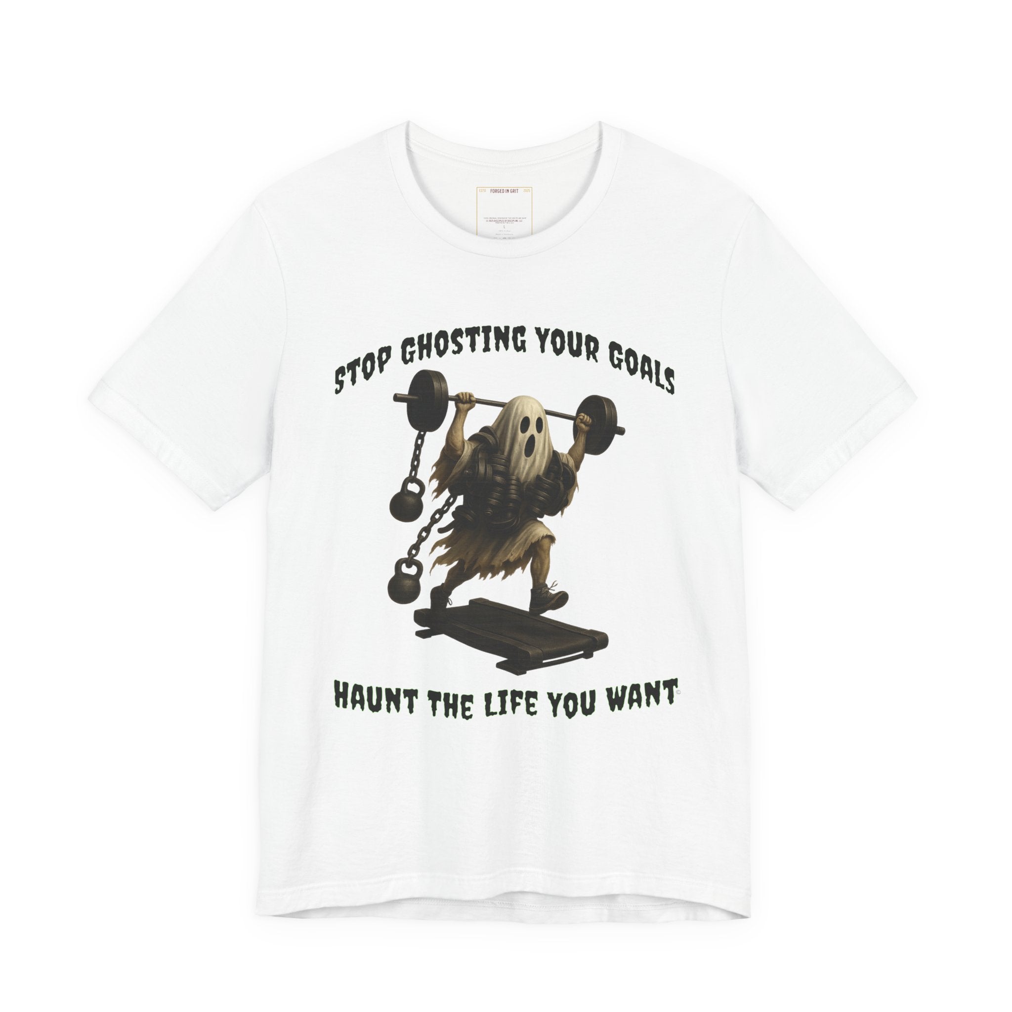 STOP GHOSTING YOUR GOALS. HAUNT THE LIFE YOU WANT. - Halloween Fitness Tee